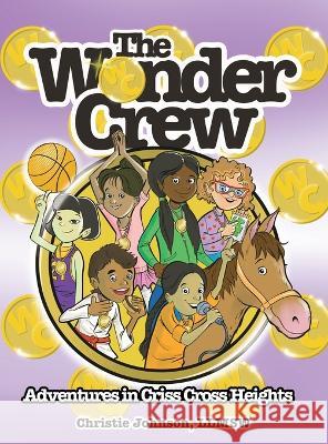 The Wonder Crew: Adventures in Criss Cross Heights! Christie Johnson   9781638374817