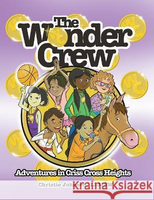 The Wonder Crew: Adventures in Criss Cross Heights Christie Johnson   9781638374824