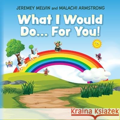 What I Would Do... For You Jeremey Melvin Malachi Armstrong  9781638376668