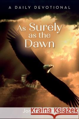 As Surely as the Dawn: A Daily Devotional Jonye Lamont 9781638376774 Palmetto Publishing