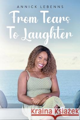 From Tears to Laughter Annick Lebenns 9781638376804 Palmetto Publishing