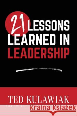 21 Lessons Learned in Leadership Ted Kulawiak David Pauldine 9781638377016 Palmetto Publishing