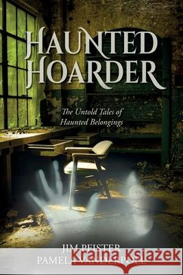 Haunted Hoarder Jim Pfister Pamela Vanderpoel 9781638377085 Palmetto Publishing