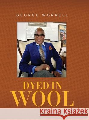 Dyed in Wool George Worrell 9781638377443 Palmetto Publishing