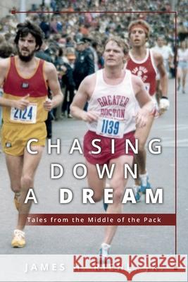 Chasing Down A Dream: Tales from the Middle of the Pack James H. Riehl 9781638377764 Palmetto Publishing