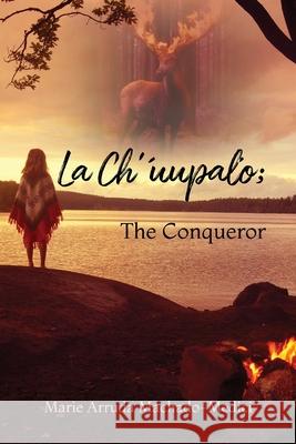 La Ch'uupalo; The Conqueror Marie Arruda Machado-Medici 9781638377863 Palmetto Publishing