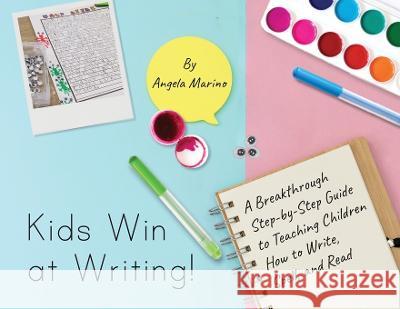 Kids Win at Writing!: A Breakthrough Step-by-Step Guide to Teaching Children How to Write, Spell, and Read Marino, Angela 9781638378334 Palmetto Publishing