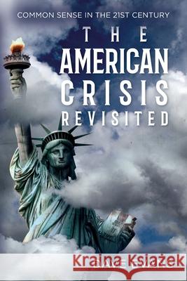 The American Crisis - Revisited: Common Sense in the 21st Century Dave Evans   9781638378365