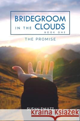 Bridegroom in the Clouds: The Promise Susan Shultz 9781638378884 Palmetto Publishing