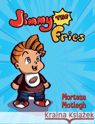 Jimmy the Fries Morteza Motlagh Christopher Martin 9781638378976 Espilaliquid Publishing