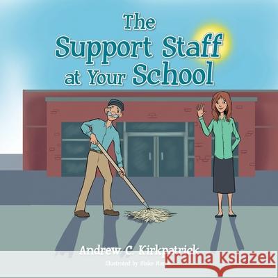 The Support Staff at Your School Andrew C. Kirkpatrick Blake Marsee 9781638379089