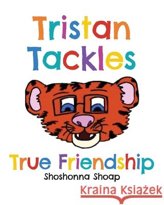 Tristan Tackles True Friendship Shoshonna Shoap 9781638379744 Palmetto Publishing Group