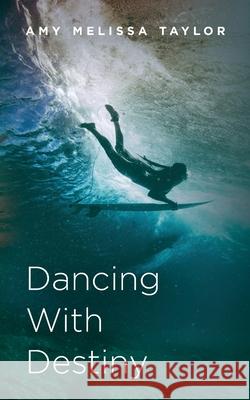 Dancing With Destiny Amy Melissa Taylor 9781638379980