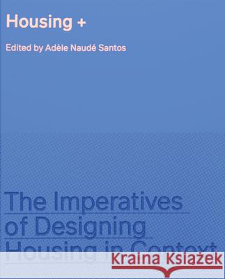 Housing +: The Imperatives of Designing Housing in Context Ad?le Naud 9781638401223 Actar