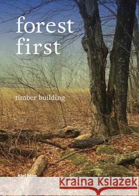 Forest-First: Timber Building Kiel Moe 9781638401827 Actar