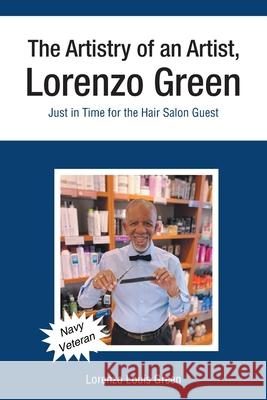 The Artistry of an Artist, Lorenzo Green: Just in Time for the Hair Salon Guest Lorenzo Louis Green 9781638440451