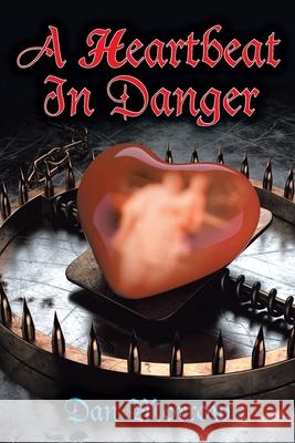 A Heartbeat in Danger Dan Morrow 9781638442936 Christian Faith Publishing, Inc