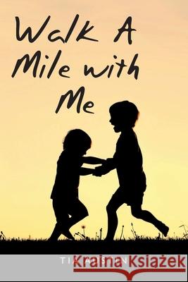 Walk a Mile with Me Tia Austin 9781638443070 Christian Faith Publishing, Inc