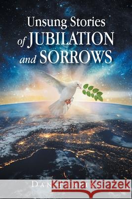 Unsung Stories of Jubilation and Sorrows Dan Fereira 9781638444039 Christian Faith