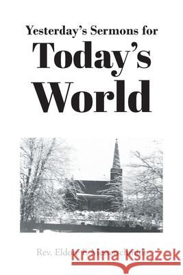 Yesterday's Sermons for Today's World REV Eldore F Messerschmidt 9781638444268 Christian Faith Publishing