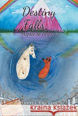 Destiny Falls: Aspire to Inspire Angela Engnell Melissa Va 9781638444374 Christian Faith Publishing, Inc