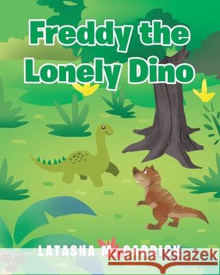 Freddy the Lonely Dino Latasha M Garrick 9781638444695 Christian Faith
