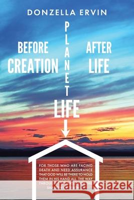 Before Creation, Planet Life, After Life Donzella Ervin 9781638445425 Christian Faith Publishing, Inc