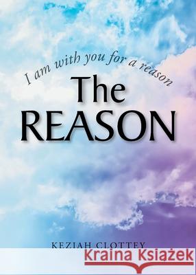 The Reason Keziah Clottey 9781638445883 Christian Faith Publishing, Inc