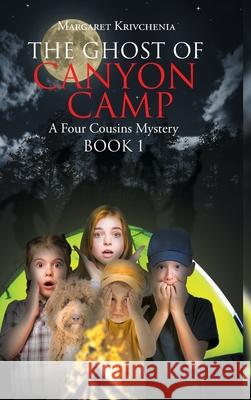 The Ghost of Canyon Camp: A Four Cousins Mystery Margaret Krivchenia 9781638445968 Christian Faith