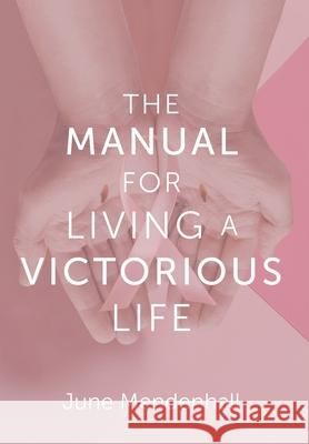 The Manual for Living a Victorious Life June Mendenhall 9781638446323