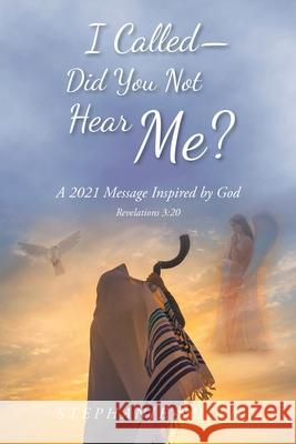I Called - Did You Not Hear Me?: A 2021 Message Inspired by God Revelations 3:20 Stephanie Smith 9781638446439