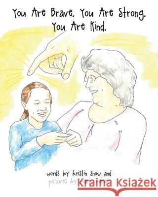 You Are Brave. You Are Strong. You Are Kind. Kristin Snow Mark Milner 9781638446606 Christian Faith Publishing, Inc