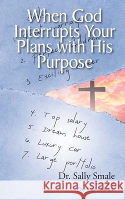 When God Interrupts Your Plans with His Purpose Dr Sally Smale 9781638446934