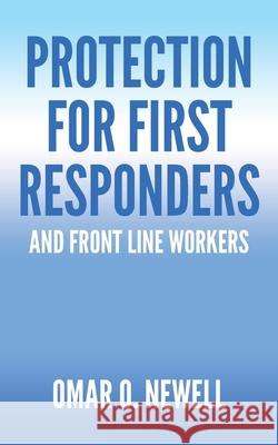 Protection for First Responders: and Front Line Workers Omar O. Newell 9781638447030 Christian Faith Publishing, Inc