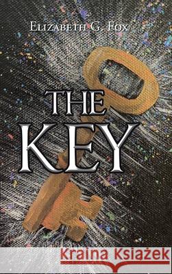 The Key Elizabeth G. Fox 9781638447276 Christian Faith Publishing, Inc