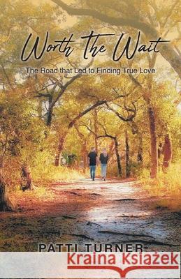 Worth The Wait: The Road that Led to Finding True Love Patti Turner 9781638448815