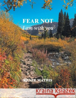 Fear not, I am with you Renee Mathis 9781638449997