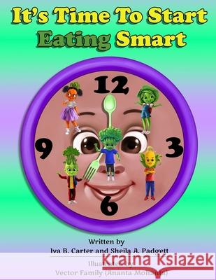 It's Time to Start Eating Smart Sheila A. Padgett Iva B. Carter 9781638482475