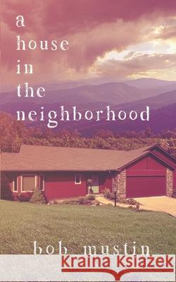 A House in the Neighborhood Bob Mustin 9781638483809 Gridley Fires Books