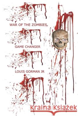 War of the Zombies: Game Changer Louis, Jr. Gorman 9781638485285 Www.Isbsservices.com