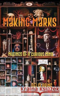 Making Marks: Musings of a Curious Mind Delia Pring 9781638486374