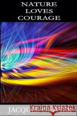 Nature Loves Courage Jacques Olivier 9781638487678