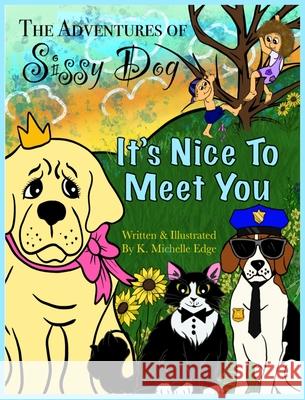 The Adventures of Sissy Dog: It's Nice To Meet You K. Michelle Edge 9781638489108 Kimberly Michelle Edge