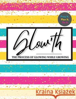 Glow'th- Pray it. Plan it. Do it. Angelica Williams 9781638489214 Angelica Williams