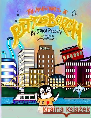 The Adventures of Pittsburgh Erica Pullen Latosha M. Haith 9781638489658