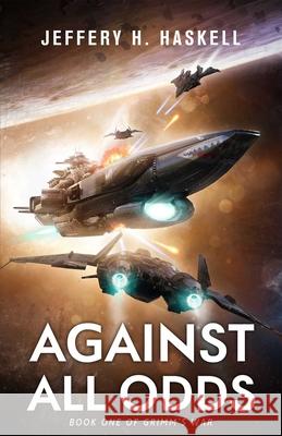Against All Odds: Grimm's War, Book 1 Jeffery H. Haskell 9781638493013