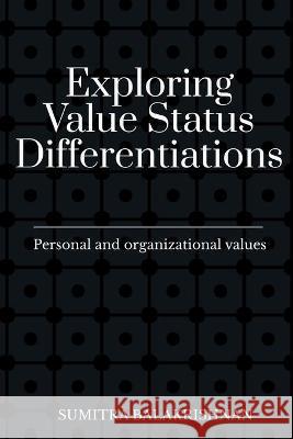 Exploring Value Status Differentiations-personal and organizational values Sumitra Balakrishnan 9781638501251