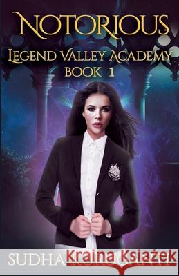 Notorious (Legend Valley Academy, Book 1): A Young Adult Multicultural Paranormal Academy Slow Burn Romance series Sudha Kuruganti 9781638501633