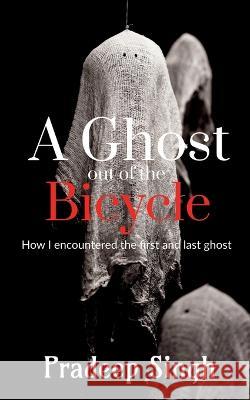 A Ghost out of the Bicycle Pradeep Singh   9781638504115 Notion Press