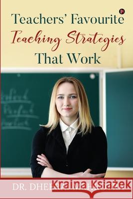 Teachers' Favourite Teaching Strategies That Work Dr Dheeraj Mehrotra 9781638505754 Notion Press